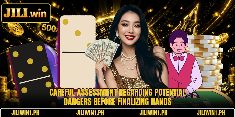 Careful assessment regarding potential dangers before finalizing hands