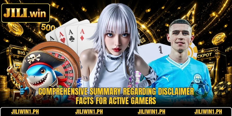 Comprehensive summary regarding disclaimer facts for active gamers