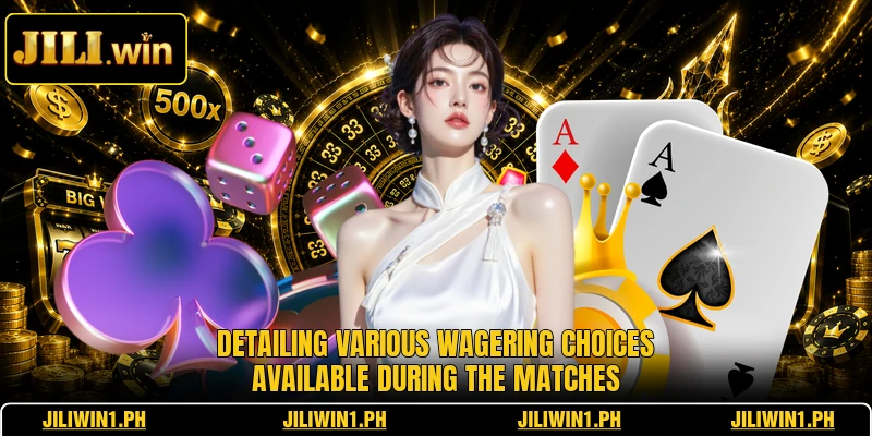 Detailing various wagering choices available during the matches