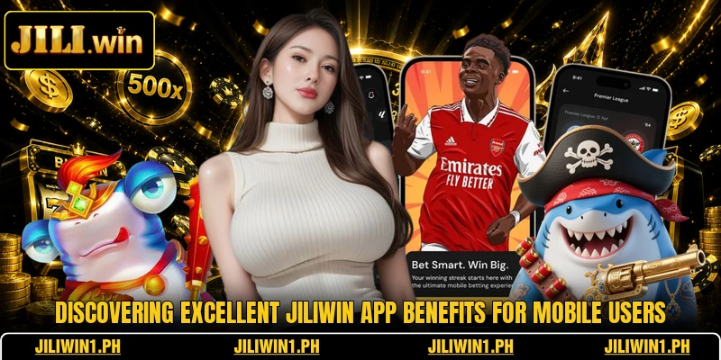 Discovering excellent JILIWIN app benefits for mobile users