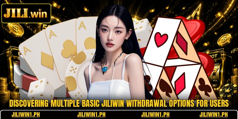 Discovering multiple basic JILIWIN withdrawal options for users