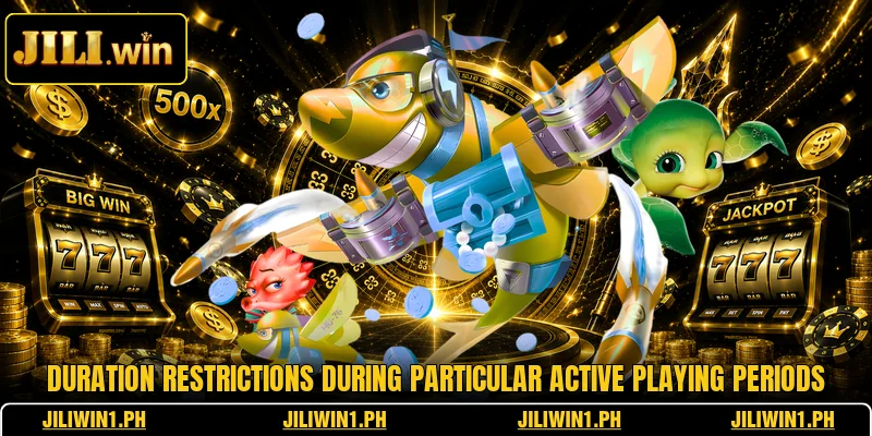 Duration restrictions during particular active playing periods