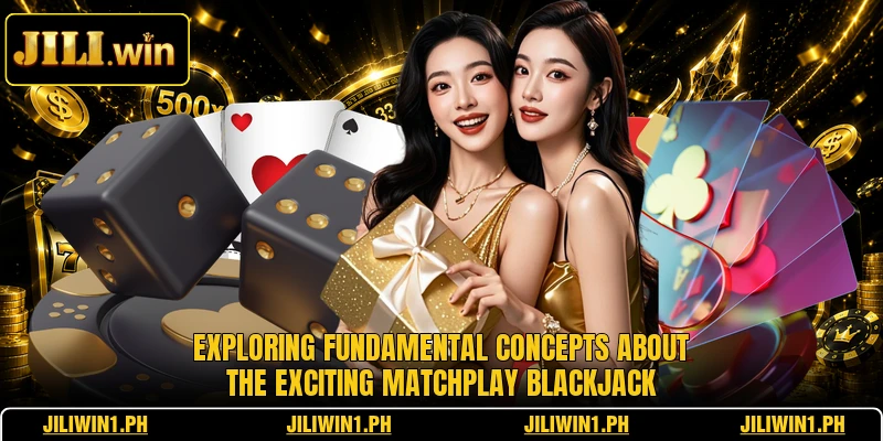 Exploring fundamental concepts about the exciting matchplay blackjack