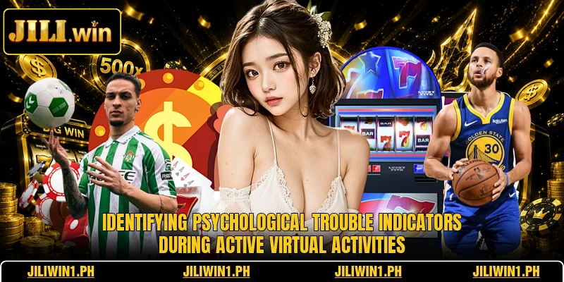 Identifying psychological trouble indicators during active virtual activities