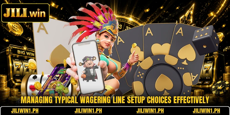 Managing typical wagering line setup choices effectively