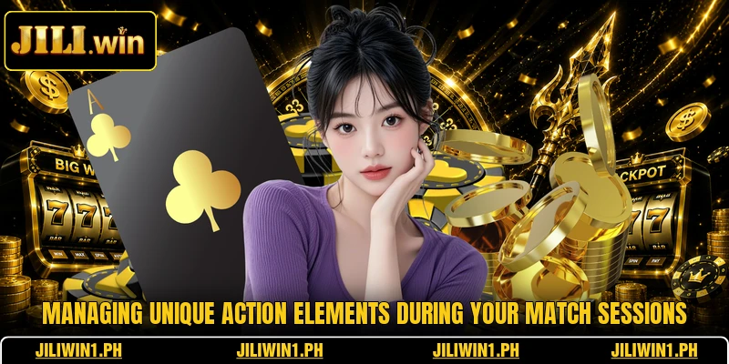 Managing unique action elements during your match sessions
