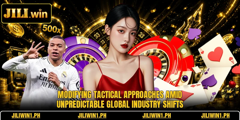 Modifying tactical approaches amid unpredictable global industry shifts