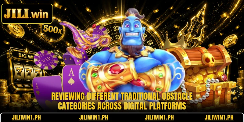 Reviewing different traditional obstacle categories across digital platforms