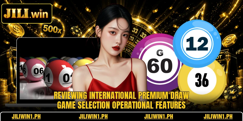 Reviewing international premium draw game selection operational features
